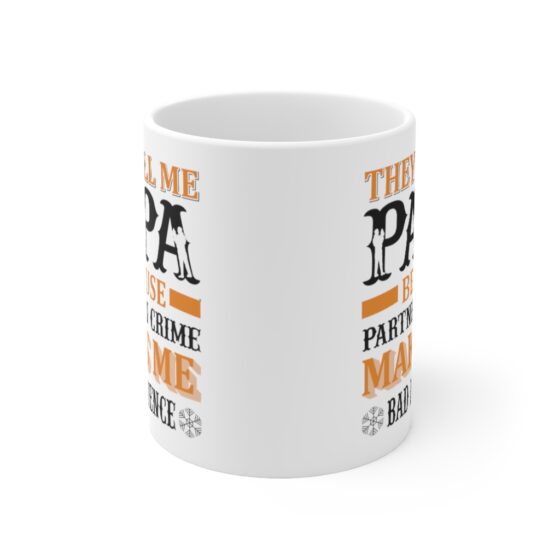 "They Call Me Papa Because Partner in Crime Makes Me Bad Influence" - Funny Double Sided Print - White Ceramic Mug 11oz - Image 2