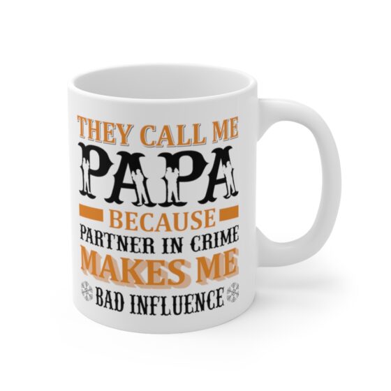 "They Call Me Papa Because Partner in Crime Makes Me Bad Influence" - Funny Double Sided Print - White Ceramic Mug 11oz - Image 3