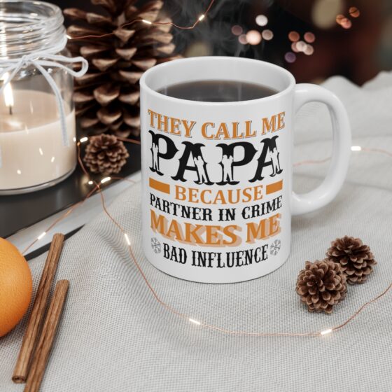 "They Call Me Papa Because Partner in Crime Makes Me Bad Influence" - Funny Double Sided Print - White Ceramic Mug 11oz - Image 4