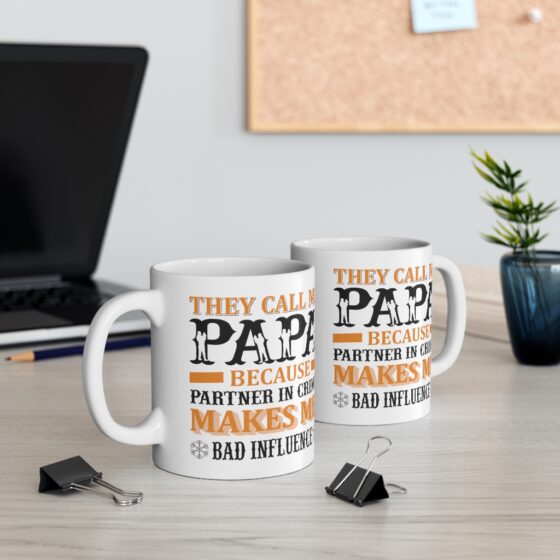 "They Call Me Papa Because Partner in Crime Makes Me Bad Influence" - Funny Double Sided Print - White Ceramic Mug 11oz - Image 5