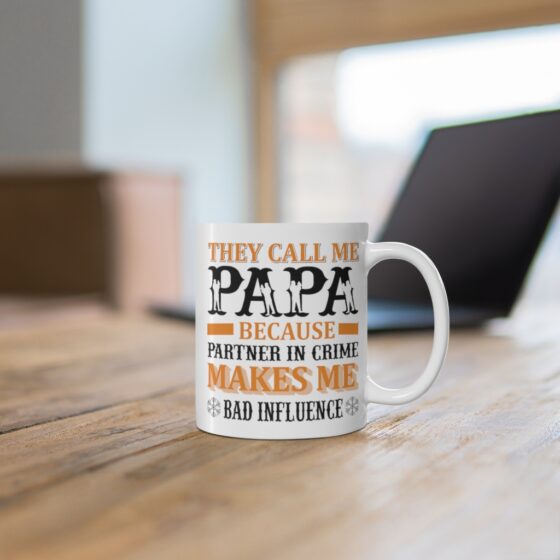 "They Call Me Papa Because Partner in Crime Makes Me Bad Influence" - Funny Double Sided Print - White Ceramic Mug 11oz - Image 6