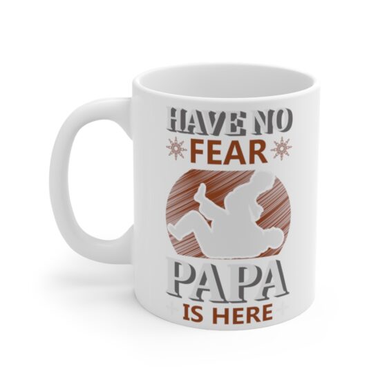 "Have No Fear Papa is Here" - Funny Double Sided Print - White Ceramic Mug 11oz