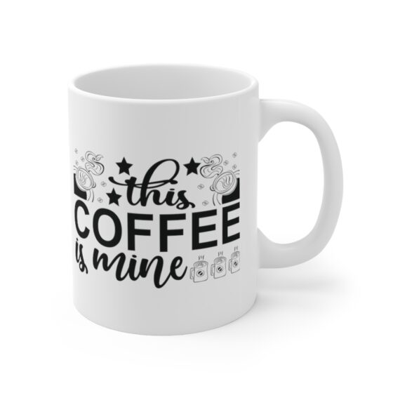 "This Coffee is Mine" - Funny Double Sided Print - White Ceramic Mug 11oz - Image 3