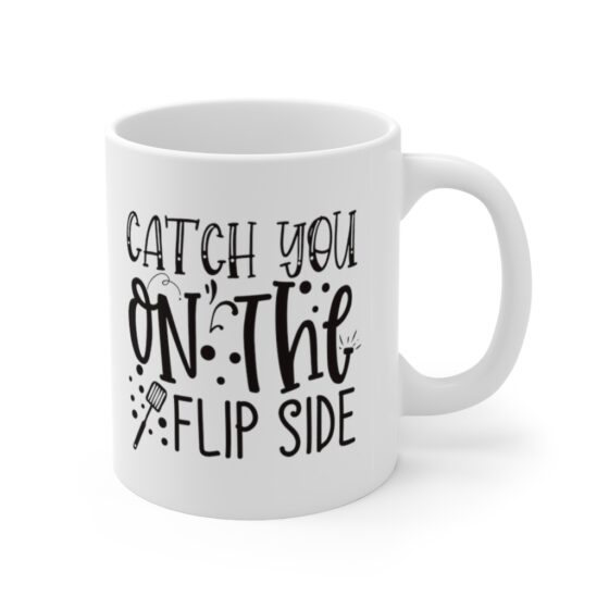 "Catch You on the Flipside" - Funny Double Sided Print - White Ceramic Mug 11oz - Image 3