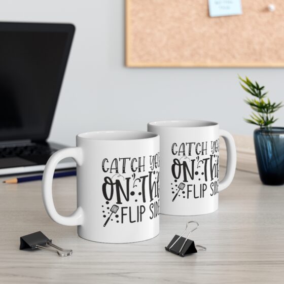 "Catch You on the Flipside" - Funny Double Sided Print - White Ceramic Mug 11oz - Image 5