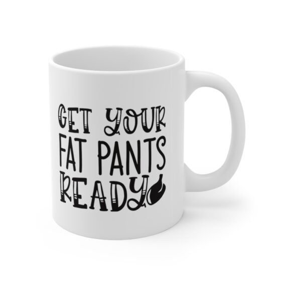 "Get Your Fat Pants Ready" - Funny Double Sided Print - White Ceramic Mug 11oz - Image 3