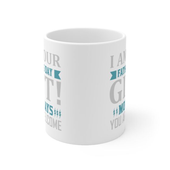 "I Am Your Father's Day Gift! Mom Says You are Welcome" - Funny Double Sided Print - White Ceramic Mug 11oz - Image 2