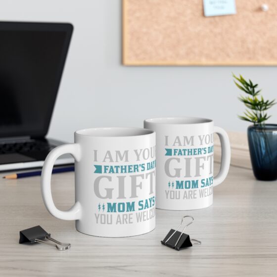 "I Am Your Father's Day Gift! Mom Says You are Welcome" - Funny Double Sided Print - White Ceramic Mug 11oz - Image 5