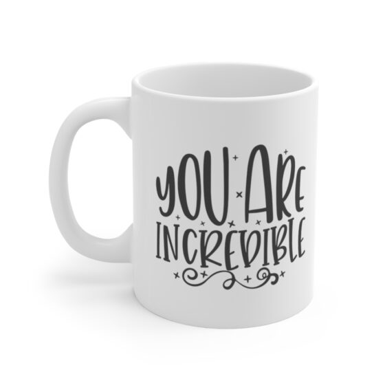 "You are Incredible" - Funny Double Sided Print - White Ceramic Mug 11oz