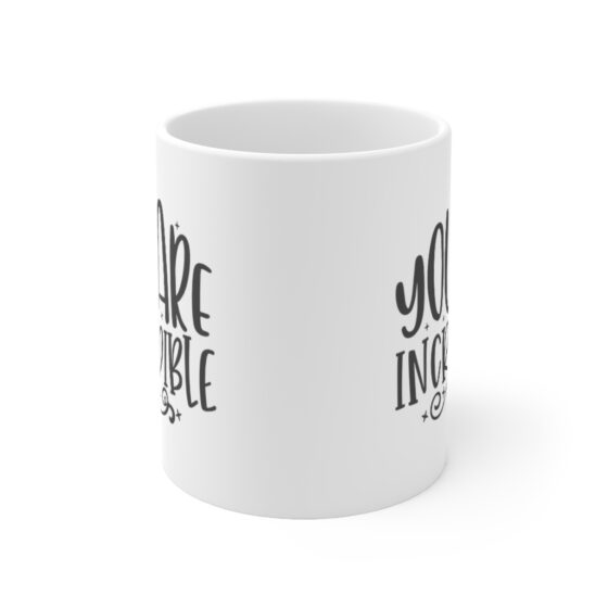 "You are Incredible" - Funny Double Sided Print - White Ceramic Mug 11oz - Image 2