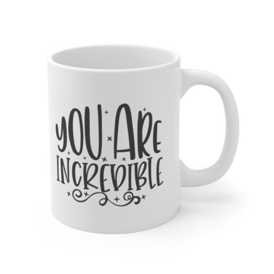 "You are Incredible" - Funny Double Sided Print - White Ceramic Mug 11oz - Image 3