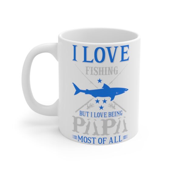 "I Love Fishing but I Love Being Papa Most of All" - Funny Double Sided Print - White Ceramic Mug 11oz