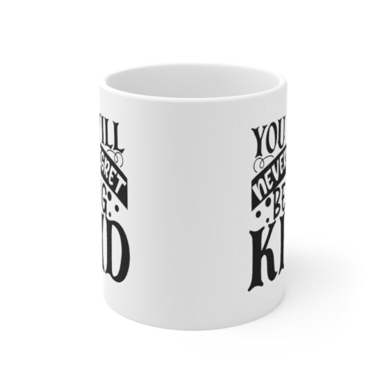 "You will Never Regret Being Kind" - Funny Double Sided Print - White Ceramic Mug 11oz - Image 2