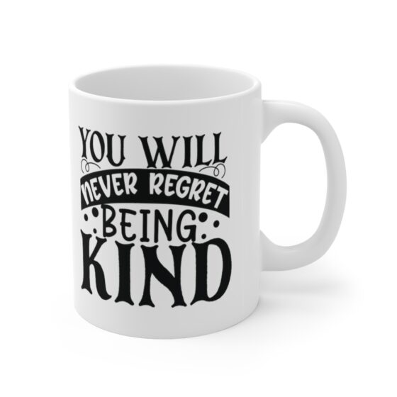 "You will Never Regret Being Kind" - Funny Double Sided Print - White Ceramic Mug 11oz - Image 3