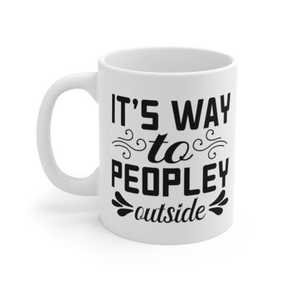 "It's Way To Peopley Outside" - Funny Double Sided Print - White Ceramic Mug 11oz