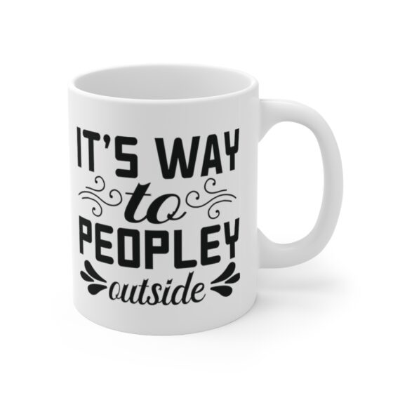 "It's Way To Peopley Outside" - Funny Double Sided Print - White Ceramic Mug 11oz - Image 3