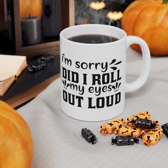 "I'm Sorry Did I Roll My Eyes Out Loud" - Funny Double Sided Print - White Ceramic Mug 11oz - Image 7