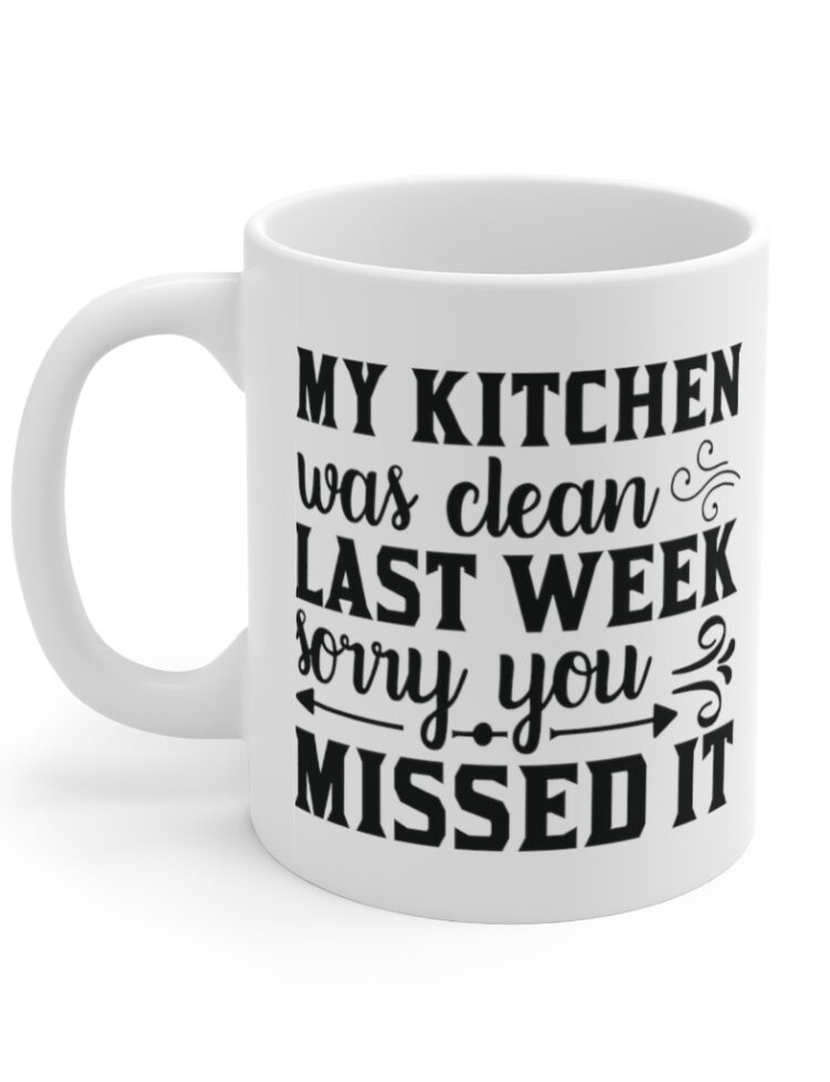 "My Kitchen was Clean Last Week Sorry You Missed It" - Funny Double Sided Print - White Ceramic Mug 11oz