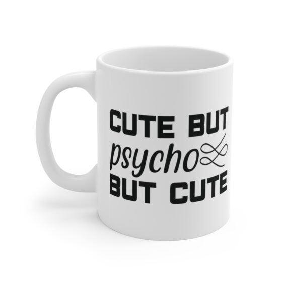 "Cute But Psycho But Cute" - Funny Double Sided Print - White Ceramic Mug 11oz