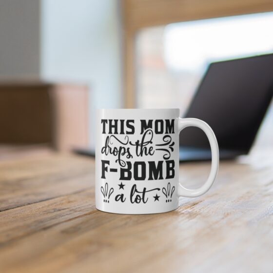 "This Mom Drops the F-Bomb A Lot" - Funny Double Sided Print - White Ceramic Mug 11oz - Image 6