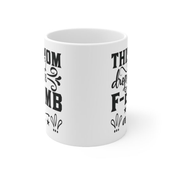 "This Mom Drops the F-Bomb A Lot" - Funny Double Sided Print - White Ceramic Mug 11oz - Image 2