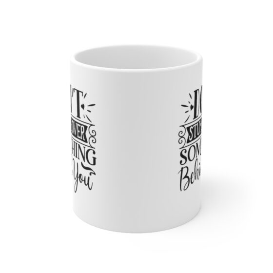 "Don’t Stumble Over Something Behind You" - Funny Double Sided Print - White Ceramic Mug 11oz - Image 2