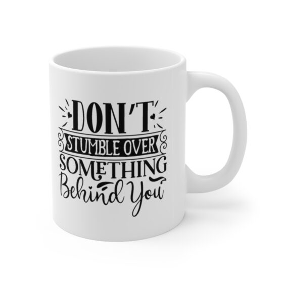 "Don’t Stumble Over Something Behind You" - Funny Double Sided Print - White Ceramic Mug 11oz - Image 3