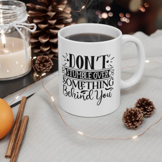 "Don’t Stumble Over Something Behind You" - Funny Double Sided Print - White Ceramic Mug 11oz - Image 4