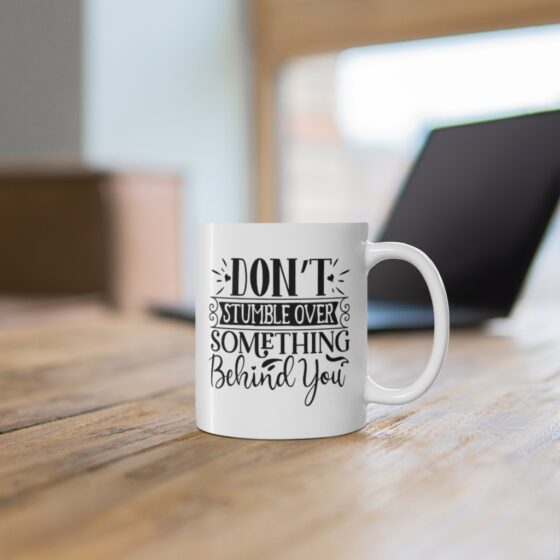 "Don’t Stumble Over Something Behind You" - Funny Double Sided Print - White Ceramic Mug 11oz - Image 6