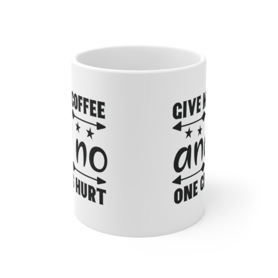 "Give Me Coffee and No One Gets Hurt" - Funny Double Sided Print - White Ceramic Mug 11oz - Image 2