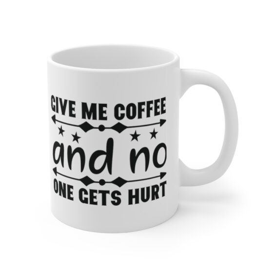 "Give Me Coffee and No One Gets Hurt" - Funny Double Sided Print - White Ceramic Mug 11oz - Image 3