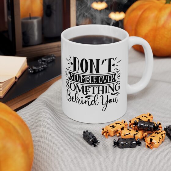 "Don’t Stumble Over Something Behind You" - Funny Double Sided Print - White Ceramic Mug 11oz - Image 7