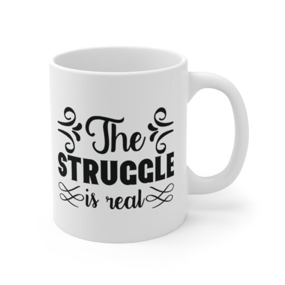 "The Struggle is Real" - Funny Double Sided Print - White Ceramic Mug 11oz - Image 3