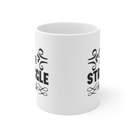 "The Struggle is Real" - Funny Double Sided Print - White Ceramic Mug 11oz - Image 2