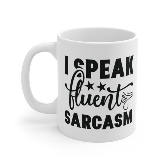 "I Speak Fluent Sarcasm" - Funny Double Sided Print - White Ceramic Mug 11oz