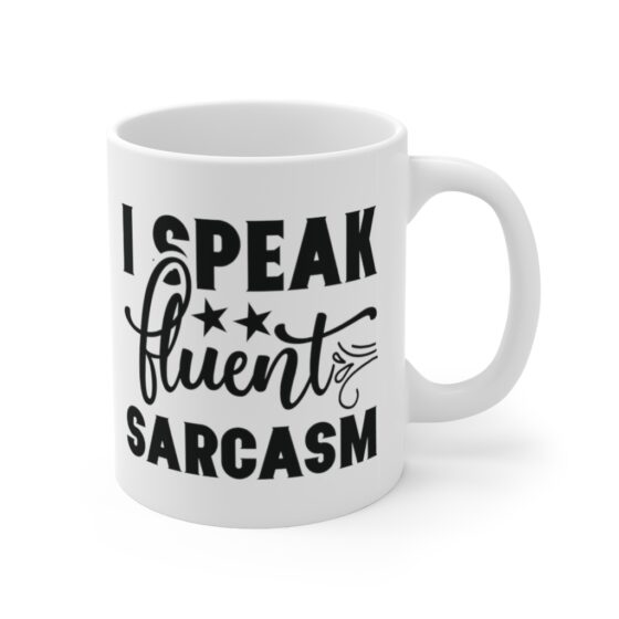 "I Speak Fluent Sarcasm" - Funny Double Sided Print - White Ceramic Mug 11oz - Image 3