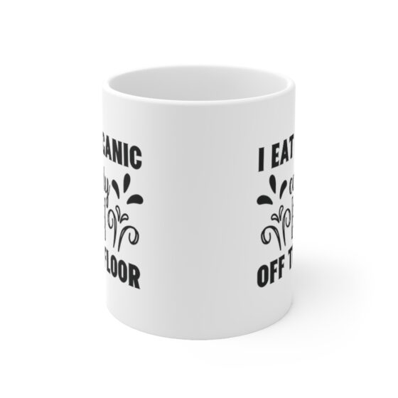 "I Eat Organic Candy Off The Floor" - Funny Double Sided Print - White Ceramic Mug 11oz - Image 2