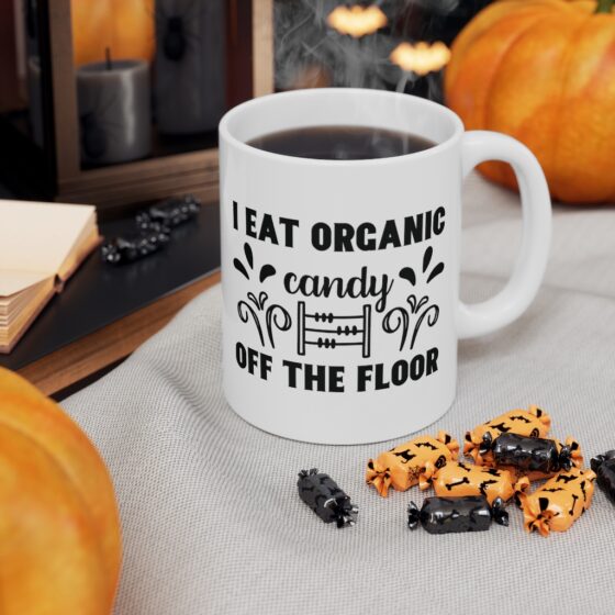 "I Eat Organic Candy Off The Floor" - Funny Double Sided Print - White Ceramic Mug 11oz - Image 7