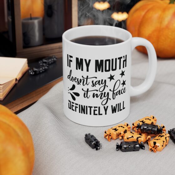 "If My Mouth Doesn't Say It My Face Definitely Will" - Funny Double Sided Print - White Ceramic Mug 11oz - Image 7