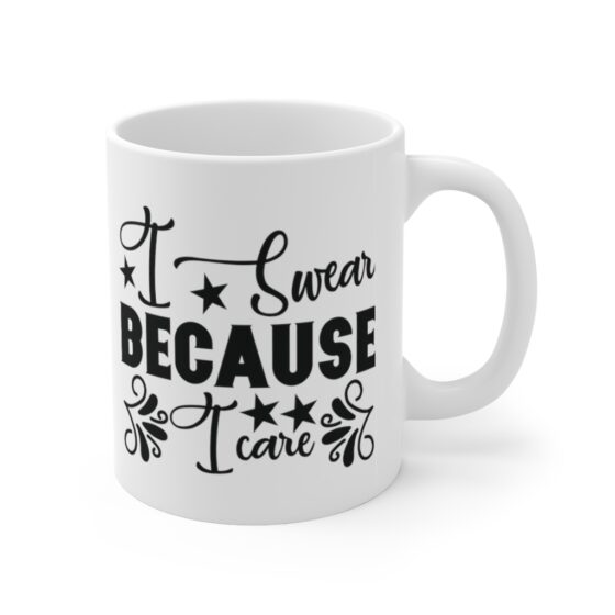 "I Swear Because I Care" - Funny Double Sided Print - White Ceramic Mug 11oz - Image 3