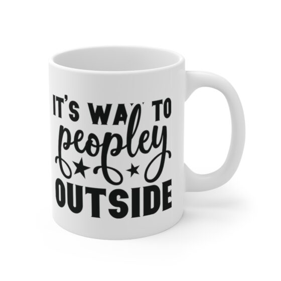 "It's Way To Peopley Outside" - Funny Double Sided Print - White Ceramic Mug 11oz - Image 3