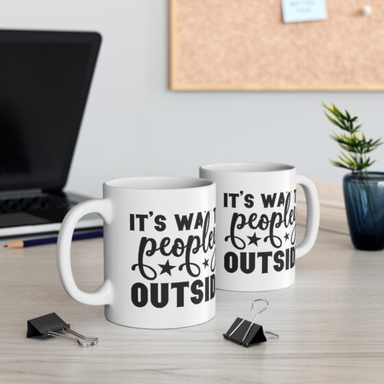 "It's Way To Peopley Outside" - Funny Double Sided Print - White Ceramic Mug 11oz - Image 5