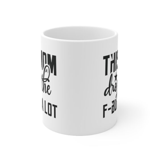 "This Mom Drops the F-Bomb A Lot" - Funny Double Sided Print - White Ceramic Mug 11oz - Image 2