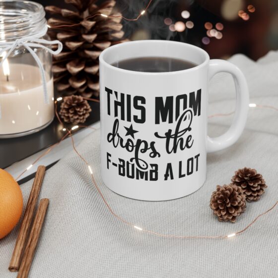 "This Mom Drops the F-Bomb A Lot" - Funny Double Sided Print - White Ceramic Mug 11oz - Image 4