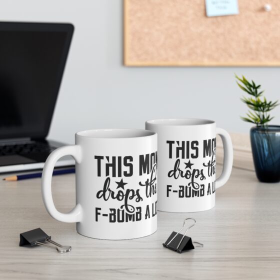 "This Mom Drops the F-Bomb A Lot" - Funny Double Sided Print - White Ceramic Mug 11oz - Image 5