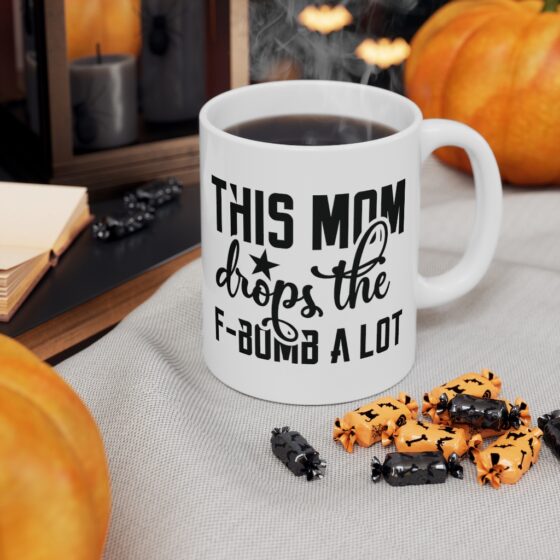 "This Mom Drops the F-Bomb A Lot" - Funny Double Sided Print - White Ceramic Mug 11oz - Image 7