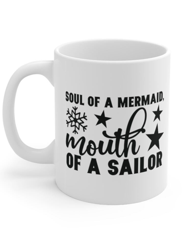 "Soul of a Mermaid Mouth of a Sailor" - Funny Double Sided Print - White Ceramic Mug 11oz