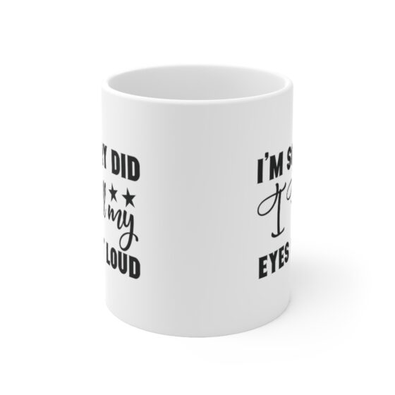 "I'm Sorry Did I Roll My Eyes Out Loud" - Funny Double Sided Print - White Ceramic Mug 11oz - Image 2