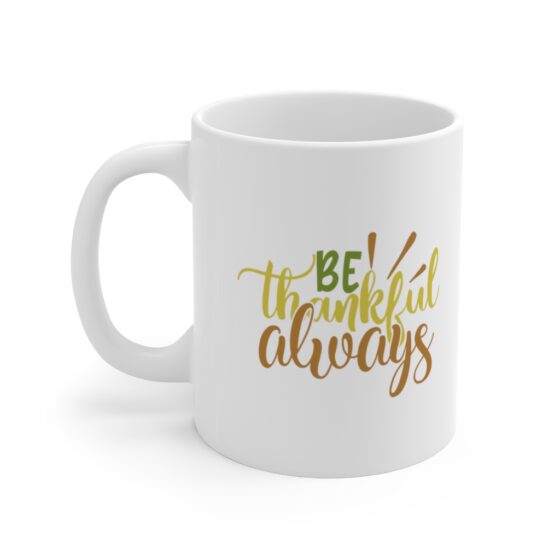 "Be Thankful Always" - Funny Double Sided Print - White Ceramic Mug 11oz