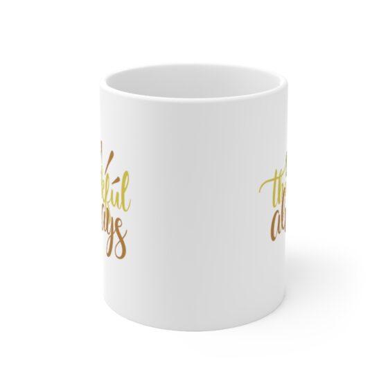 "Be Thankful Always" - Funny Double Sided Print - White Ceramic Mug 11oz - Image 2